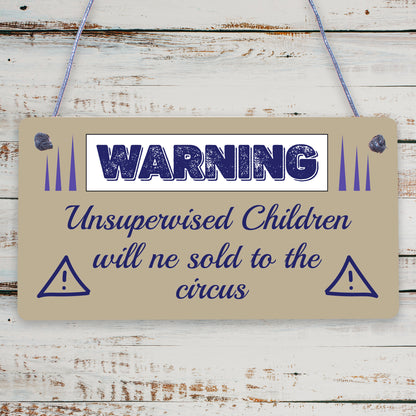 Unsupervised Children Sold To The Circus Funny Hanging Plaque Novelty Sign Gift