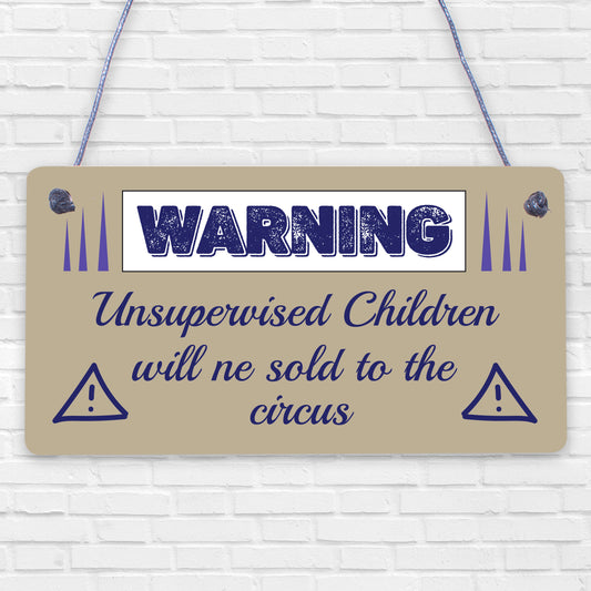 Unsupervised Children Sold To The Circus Funny Hanging Plaque Novelty Sign Gift