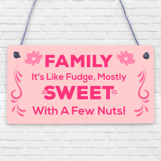 Families Are Like Fudge Sweet With Nuts Funny Hanging Plaque Novelty Gift Sign