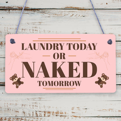 Laundry Today Or Naked Tomorrow Novelty Hanging Wooden Plaque Funny Washing Sign