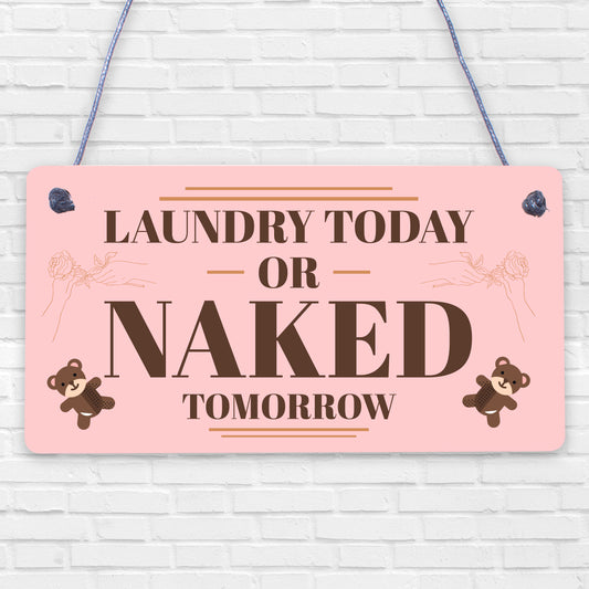 Laundry Today Or Naked Tomorrow Novelty Hanging Wooden Plaque Funny Washing Sign