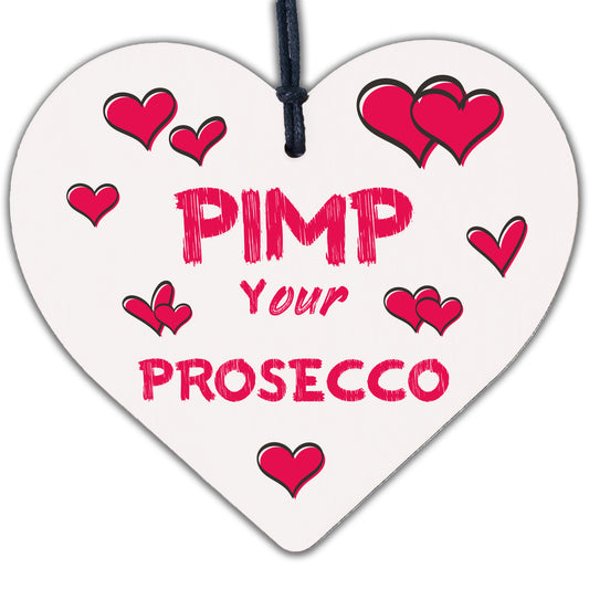 Pimp Your Prosecco Novelty Wooden Hanging Heart Plaque Alcohol Joke Gift Sign