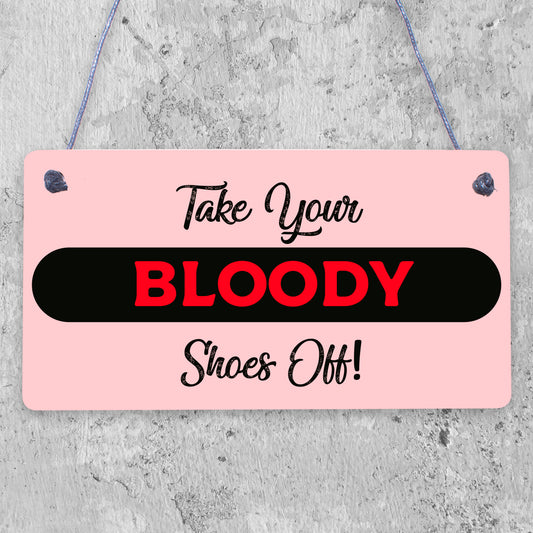 TAKE YOUR BLOODY SHOES OFF! FUNNY WOODEN SIGN SHABBY CHIC GIFT PRESENT HANDMADE