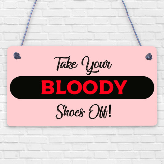 TAKE YOUR BLOODY SHOES OFF! FUNNY WOODEN SIGN SHABBY CHIC GIFT PRESENT HANDMADE