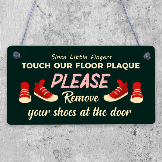 Since Little Fingers Touch Our Floor Please Remove Shoes Plaque Wooden Sign Gift