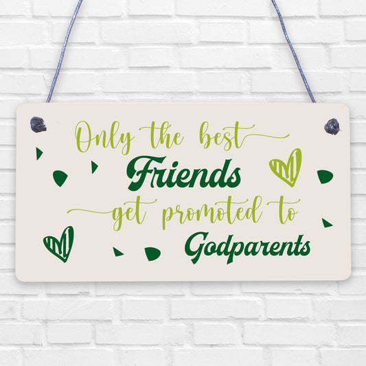 Only The Best Friends Get Promoted To Godparents Wooden Hanging Plaque Sign Gift