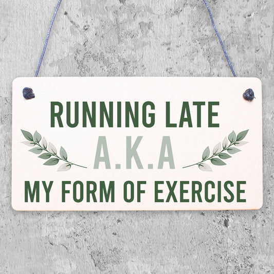 Running Late Exercise Funny Friendship Home Gift Hanging Plaque Best Friend Sign