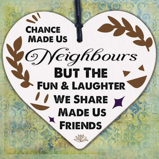 Chance Made Us Neighbours Novelty Wooden Hanging Heart Plaque Friendship Gift