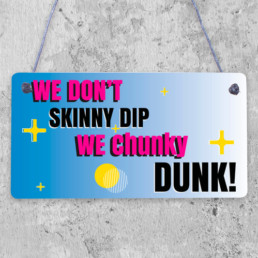 We Don't Skinny Dip We Chunky Dunk Hanging Plaque Hot Tub Sign Friendship Gift