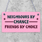 Neighbours By Chance Friends By Choice Wooden Hanging Plaque Friendship Gift