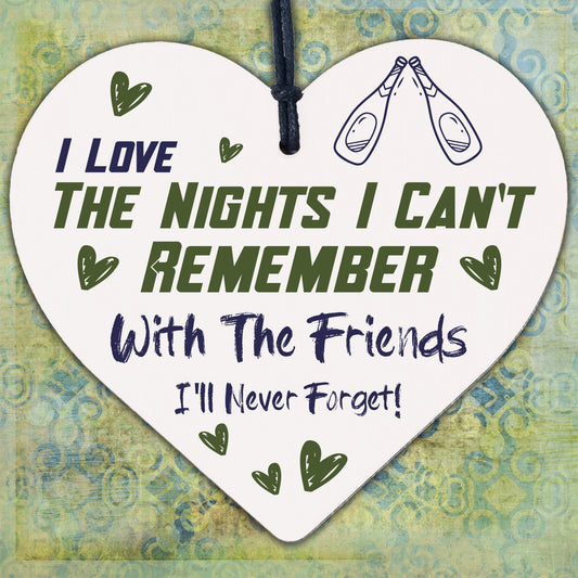 I Love The Nights I Cant Remember Novelty Wooden Hanging Heart Friendship Plaque