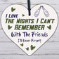 I Love The Nights I Cant Remember Novelty Wooden Hanging Heart Friendship Plaque