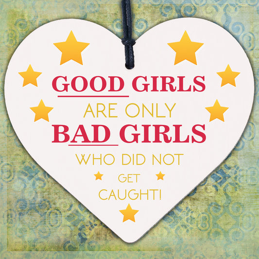 Good Girls Didn't Get Caught Novelty Wooden Hanging Heart Friendship Plaque Gift