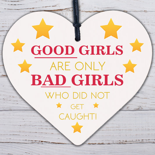 Good Girls Didn't Get Caught Novelty Wooden Hanging Heart Friendship Plaque Gift