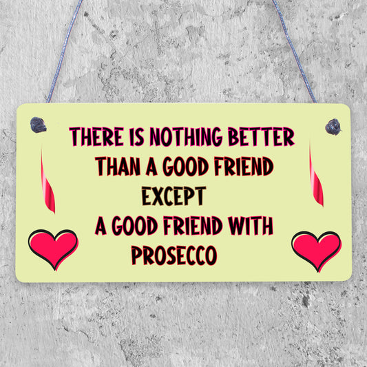 Good Friend With Prosecco Novelty Wooden Hanging Plaque Gift Friendship Sign