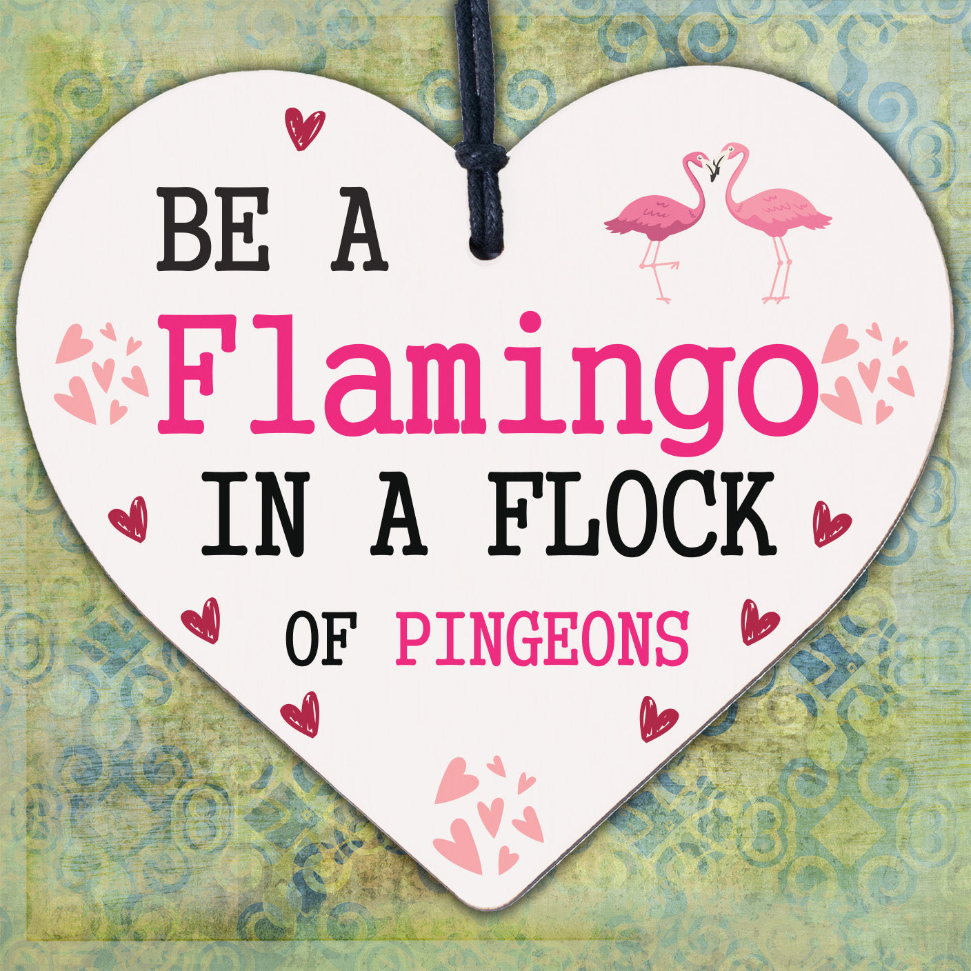 Be A Flamingo In Pigeons Novelty Wooden Hanging Heart Plaque Gift Friends Sign