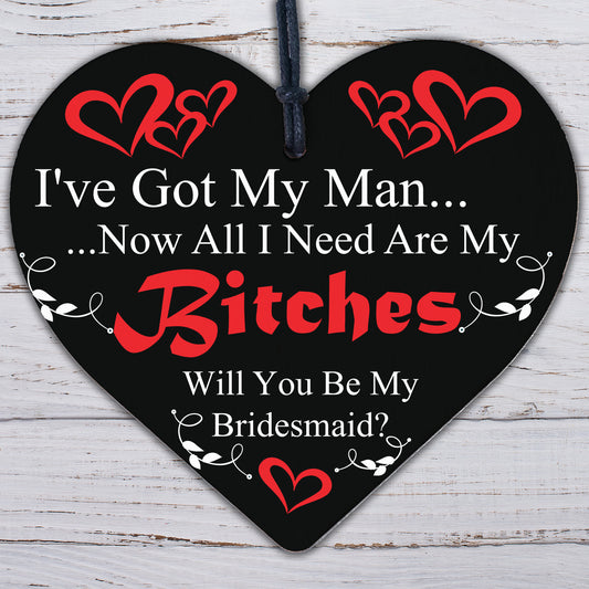 Got Man Need Bitches Funny Bridesmaid Proposal Hanging Plaque Friend Gift Sign