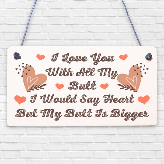 I Love You With All My Butt Novelty Wooden Hanging Plaque Sign Friendship Gift