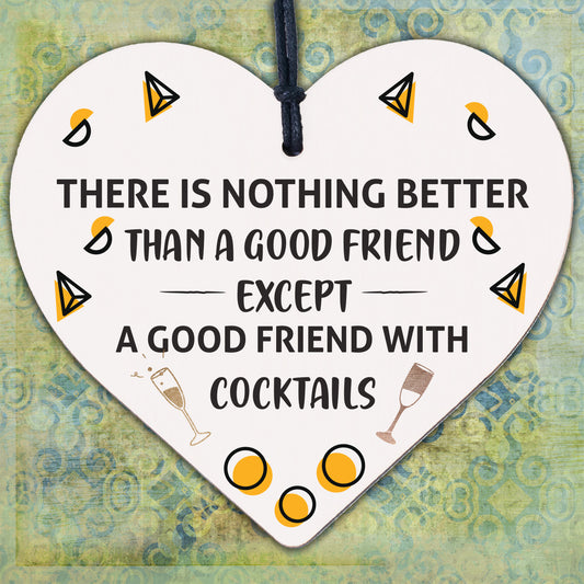 Good Friend With Cocktails Novelty Wooden Hanging Heart Plaque Alcohol Joke Sign