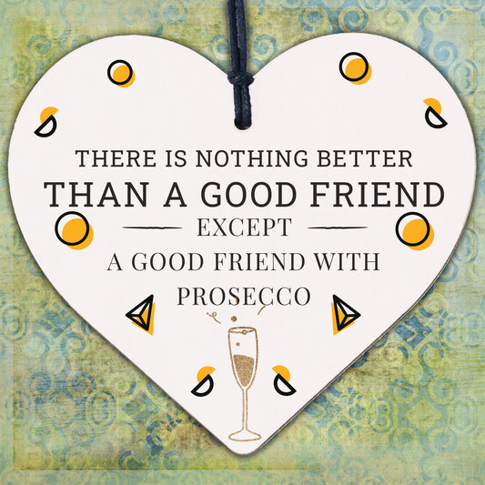 Good Friend With Prosecco Novelty Wooden Hanging Heart Plaque Alcohol Joke Sign