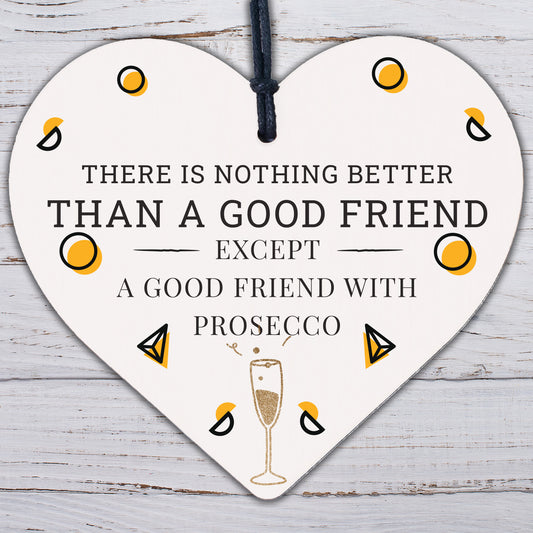 Good Friend With Prosecco Novelty Wooden Hanging Heart Plaque Alcohol Joke Sign