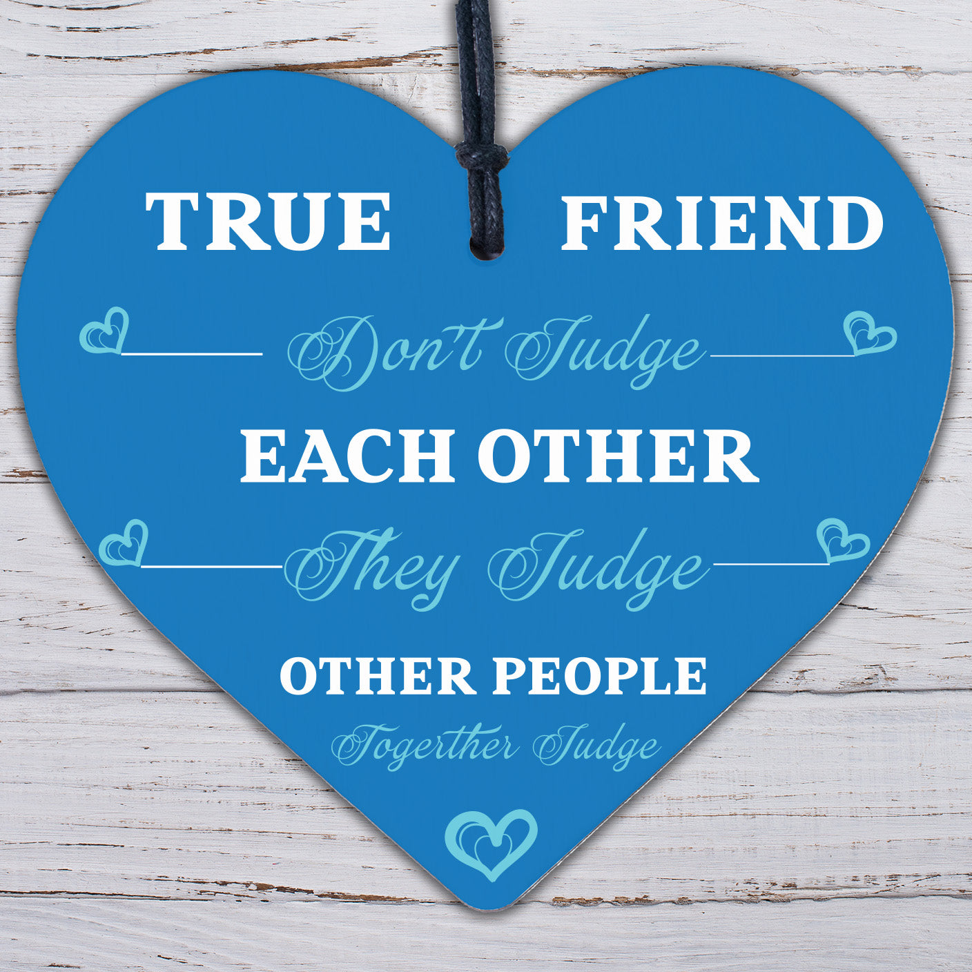 True Friends Judge Together Novelty Wooden Hanging Heart Plaque Friendship Gift