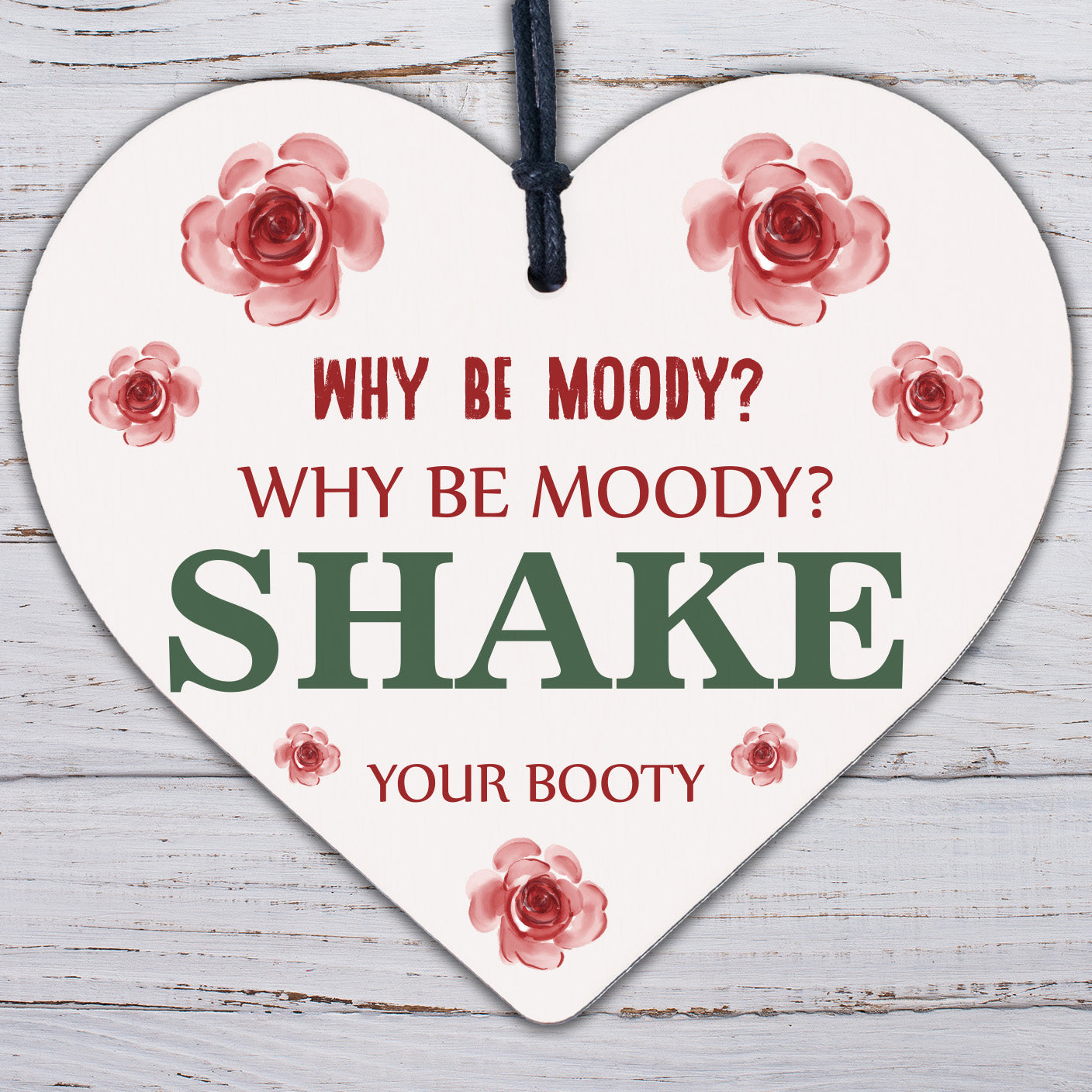 Why Be Moody Shake Your Booty Hanging Heart Gift Novelty Friendship Plaque Sign