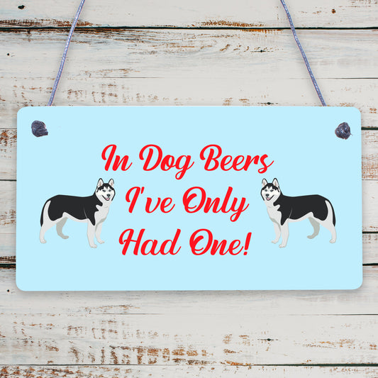 In Dog Beers Only Had One Funny Pub Bar Man Cave Hanging Plaque Alcohol Sign