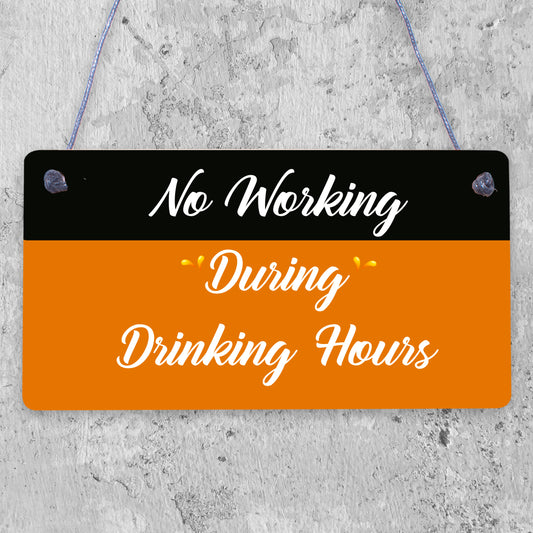 No Working / Drinking Hours Funny Sign Hanging Plaque Man Cave Home Bar Pub Gift