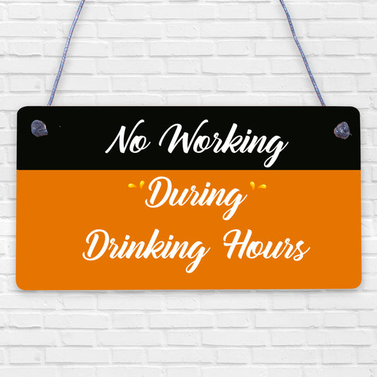 No Working / Drinking Hours Funny Sign Hanging Plaque Man Cave Home Bar Pub Gift