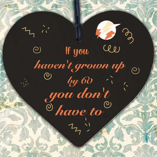 Haven't Grown Up By 60 Wooden Heart 60th Birthday Gift For Dad Mum Sister Friend