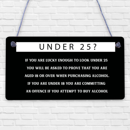 Under 25? PROOF OF AGE Hanging Plaque Funny Bar Pub Alcohol Restaurant Sign