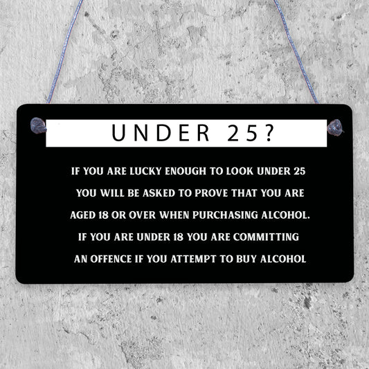 Under 25? PROOF OF AGE Hanging Plaque Funny Bar Pub Alcohol Restaurant Sign