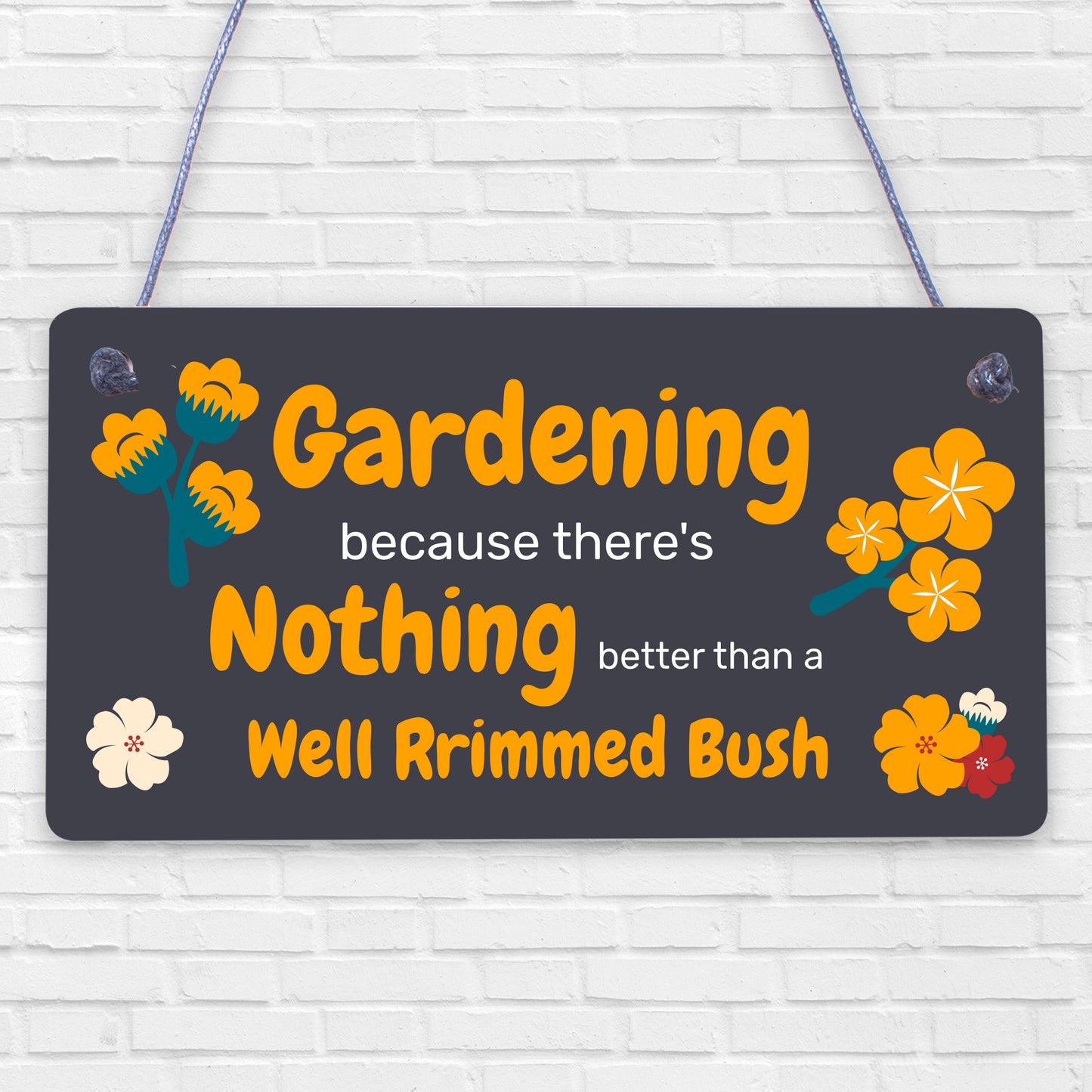 Gardening Nothing Better Than A Well Trimmed Bush Funny Rude Garden Plaque Sign