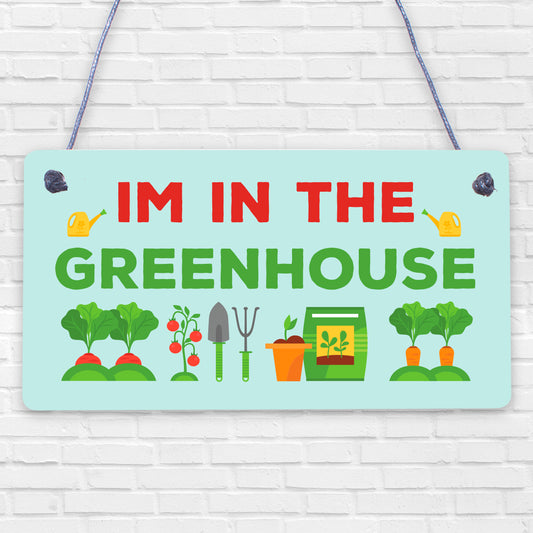 Im In The Greenhouse Plaque Garden Shed SummerHouse Dad Mum Friendship Gift