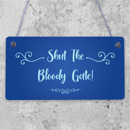 Shut The Bloody Gate Novelty Wooden Hanging Plaque Gift Funny Garden Fence Sign