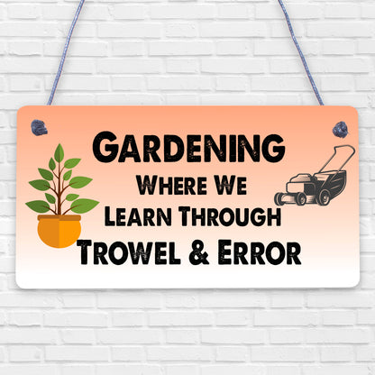 Gardening Where We Learn Through Trowel & Error Funny Wood Plaque Gardener Gift