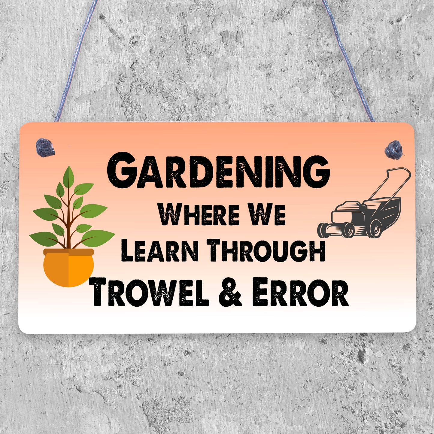 Gardening Where We Learn Through Trowel & Error Funny Wood Plaque Gardener Gift